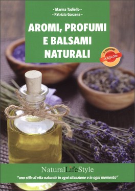 Aromi, Profumi e Balsami Naturali — Libro - 1