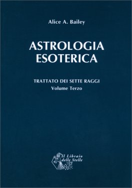 Astrologia Esoterica - Trattato dei Sette Raggi - Vol. 3 — Libro - 1