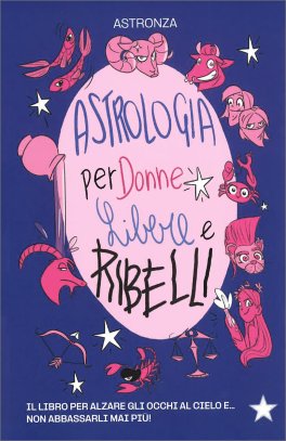 Astrologia per Donne Libere e Ribelli — Libro - 1