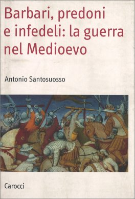Barbari, Predoni e Infedeli: la Guerra nel Medioevo — Libro - 1