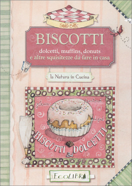 Biscotti - Dolcetti, Muffin, Donuts e altre Squisitezze da Fare in Casa — Libro - 1