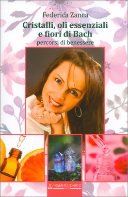 Cristalli, Oli Essenziali e Fiori di Bach — Libro - 1