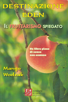 Destinazione Eden - Il Fruttarismo Spiegato — Libro - 1