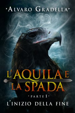 eBook - L'Aquila e la Spada - Parte 1 - L'Inizio della Fine — eBook - 1