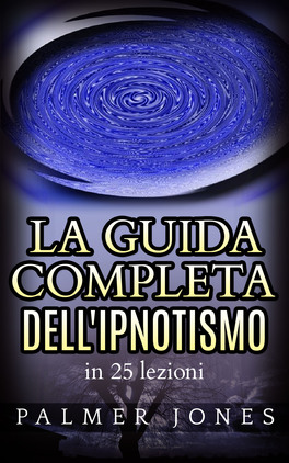 eBook - La Guida Completa dell'Ipnotismo - In 25 Lezioni — eBook - 1