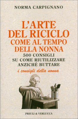 L'Arte del Riciclo Come al Tempo della Nonna — Libro - 1