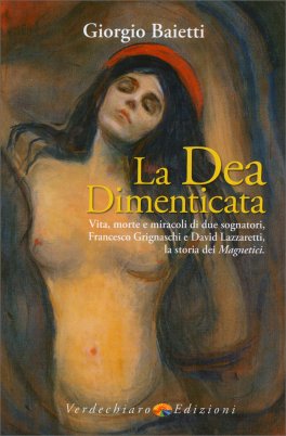 La Dea Dimenticata - Vita, Morte, Miracoli di Due Sognatori — Libro - 1