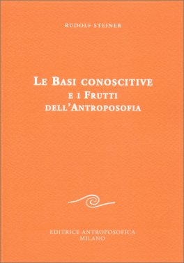 Le Basi Conoscitive e i Frutti dell'Antroposofia — Libro - 1