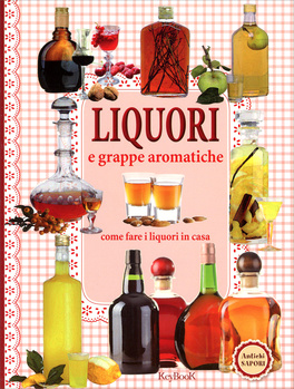Liquori e Grappe Aromatiche — Libro - 1
