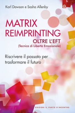 Matrix Reimprinting - Oltre l’EFT (Tecnica di Libertà Emozionale)  — Libro - 1