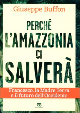 Perchè l'Amazzonia ci Salverà — Libro - 1