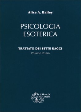 Psicologia Esoterica - Trattato dei Sette Raggi Vol. 1 — Libro - 1