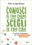 Conosci il Tuo Corpo Scegli il Tuo Cibo — Libro