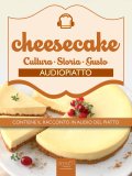 Ebook - Cheesecake. Cultura, Storia, Gusto - Audiopiatto — eBook