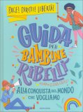 Guida per Bambine Ribelli - Alla Conquista del Mondo che Vogliamo — Libro