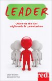 Leader - Ottieni ciò che vuoi Migliorando la Comunicazione — Libro