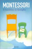 Montessori - Il Bambino in Famiglia — Libro