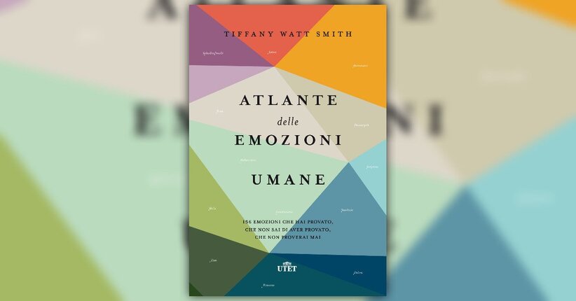 Estratto dal libro “Atlante delle Emozioni Umane” di Tiffany Watt Smith