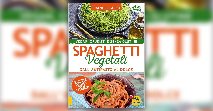 Introduzione - Spaghetti Vegetali - Libro di Francesca Più